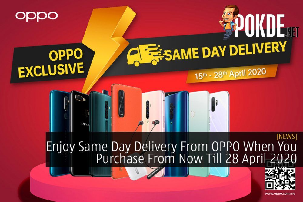 Enjoy Same Day Delivery From OPPO When You Purchase From Now Till 28 April 2020 31