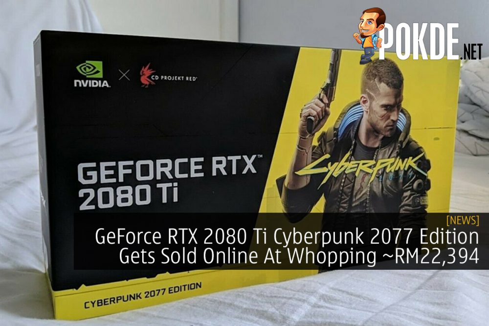 GeForce RTX 2080 Ti Cyberpunk 2077 Edition Gets Sold Online At Whopping ~RM22,394 31