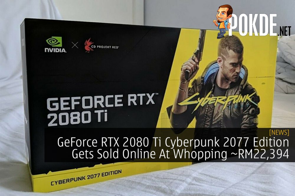 GeForce RTX 2080 Ti Cyberpunk 2077 Edition Gets Sold Online At Whopping ~RM22,394 26