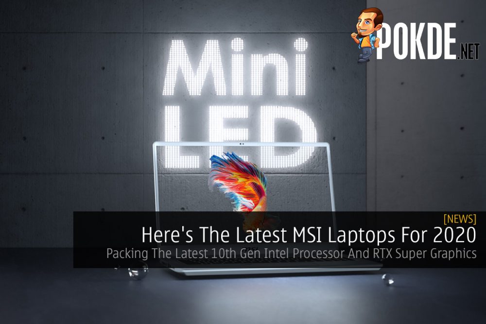 Here's The Latest MSI Laptops For 2020 — Packing The Latest 10th Gen Intel Processor And RTX Super Graphics 29