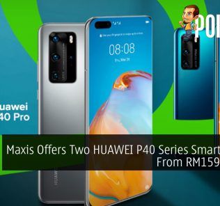 Maxis Offers Two HUAWEI P40 Series Smartphones From RM159/month 35