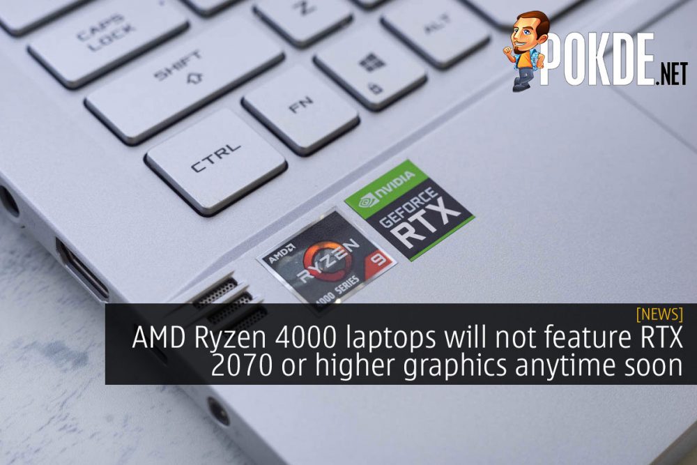 AMD Ryzen 4000 laptops will not feature RTX 2070 or higher graphics anytime soon 20