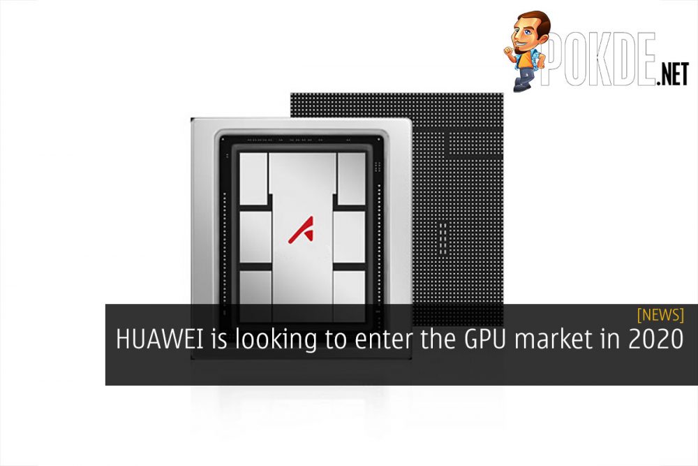 HUAWEI is looking to enter the GPU market in 2020 22