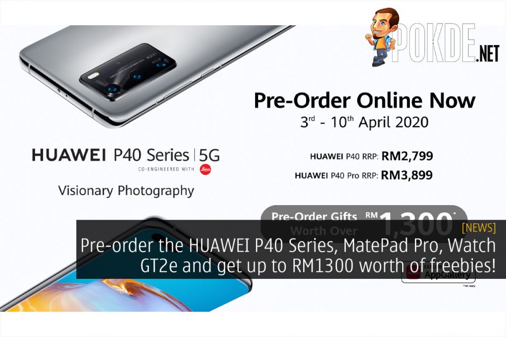 Pre-order the HUAWEI P40 Series, MatePad Pro, Watch GT2e and get up to RM1300 worth of freebies! 24