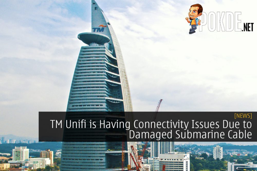 TM Unifi is Having Connectivity Issues Due to Damaged Submarine Cable
