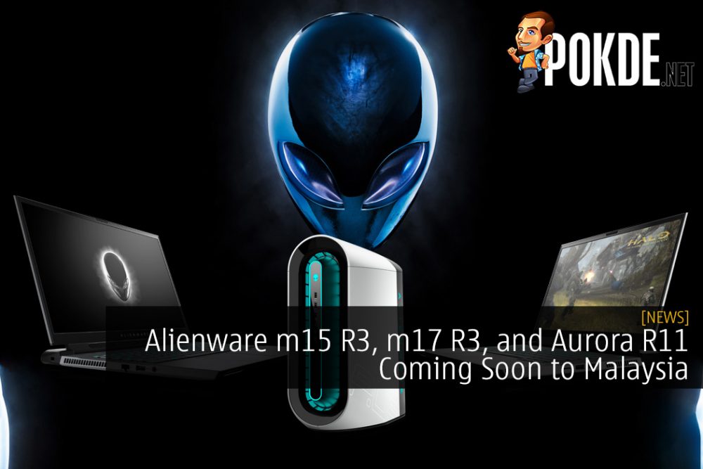 Alienware m15 R3, m17 R3, and Aurora R11 Coming Soon to Malaysia