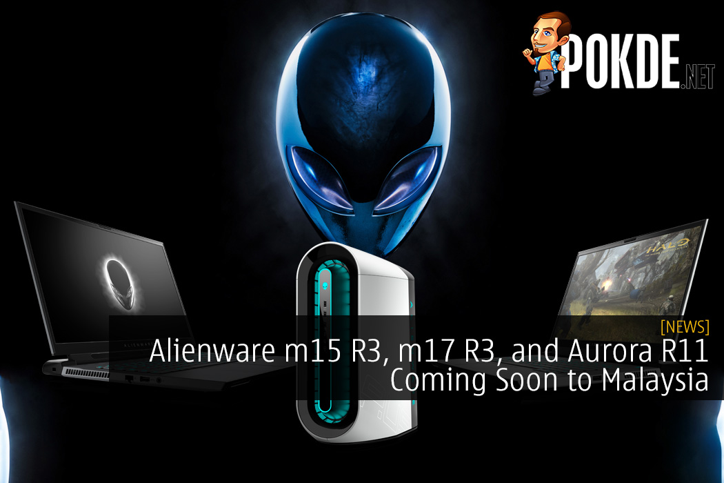 Alienware m15 R3, m17 R3, and Aurora R11 Coming Soon to Malaysia