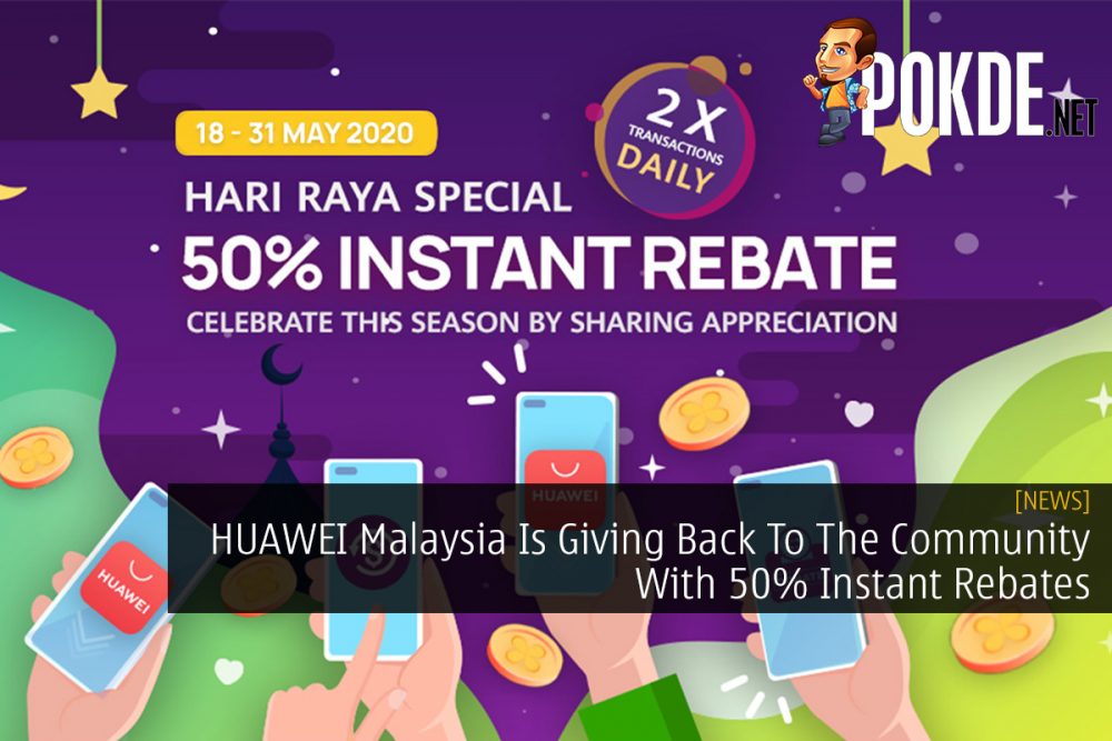 HUAWEI Malaysia Is Giving Back To The Community With 50% Instant Rebates 28