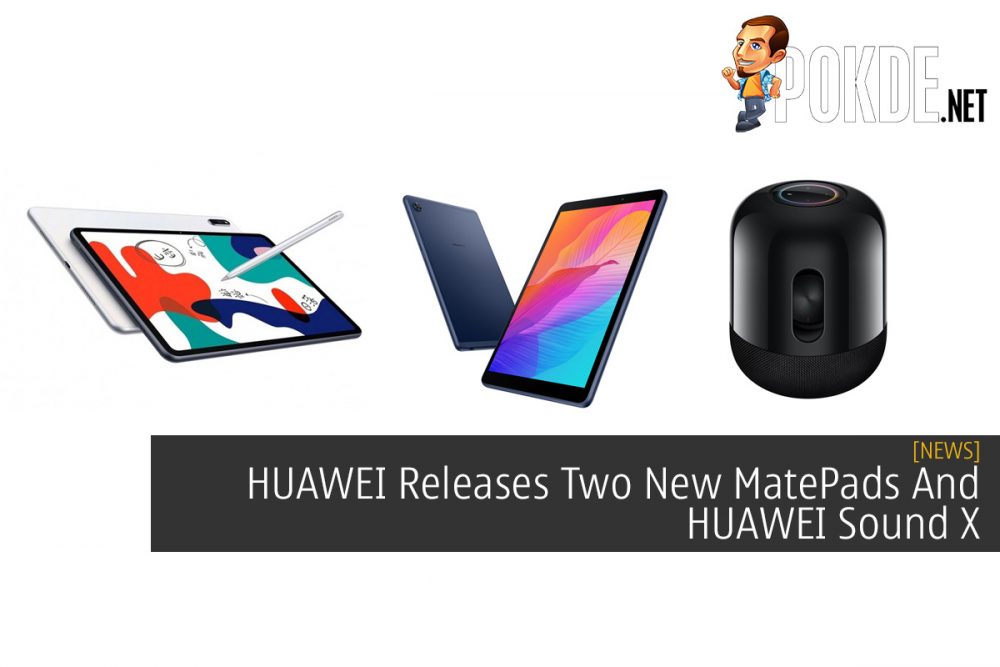 HUAWEI Releases Two New MatePads And HUAWEI Sound X 20