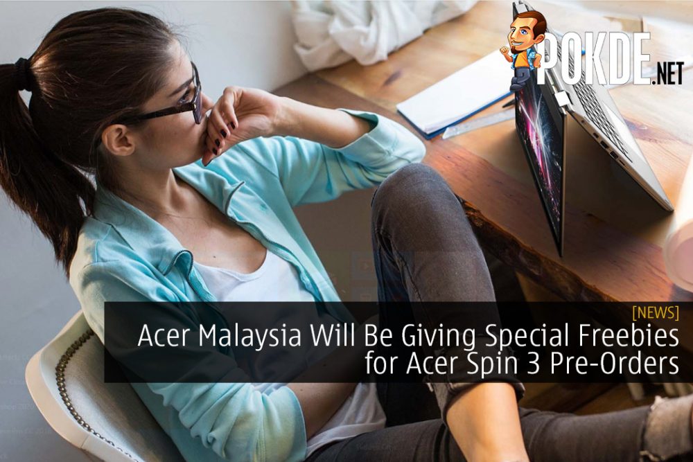 Acer Malaysia Will Be Giving Special Freebies for Acer Spin 3 Pre-Orders