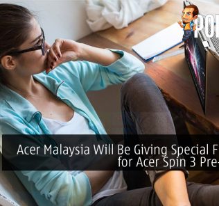 Acer Malaysia Will Be Giving Special Freebies for Acer Spin 3 Pre-Orders