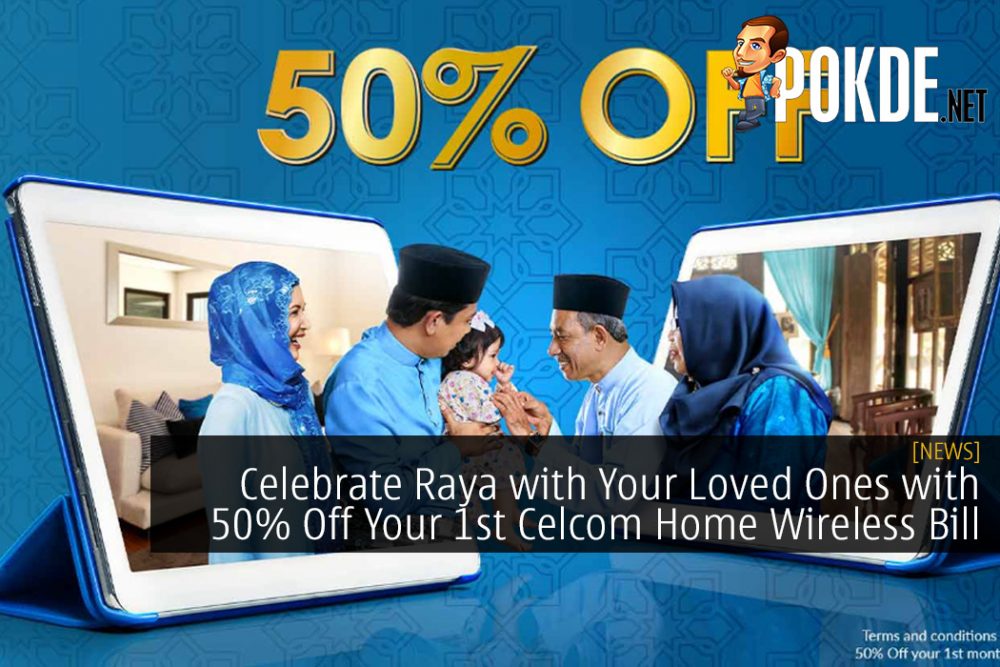 Celebrate Raya with Your Loved Ones with 50% Off Your 1st Celcom Home Wireless Bill 29