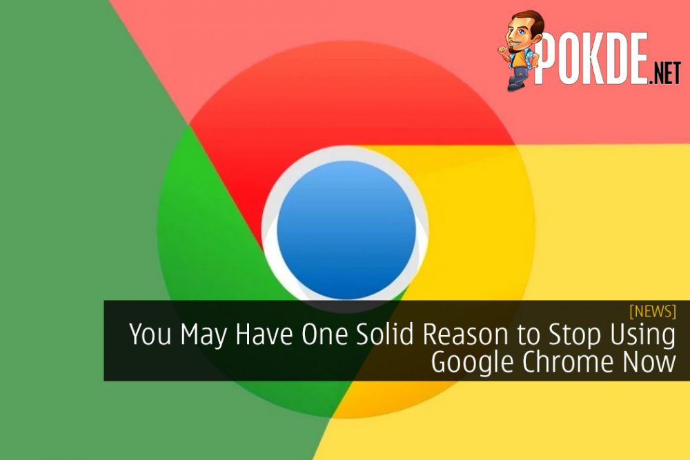 You May Have One Solid Reason to Stop Using Google Chrome Now