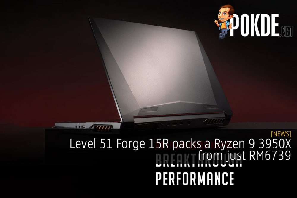 Level 51 Forge 15R packs a Ryzen 9 3950X from just RM6739 32