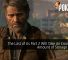 The Last of Us Part 2 Will Take An Enormous Amount of Storage Space