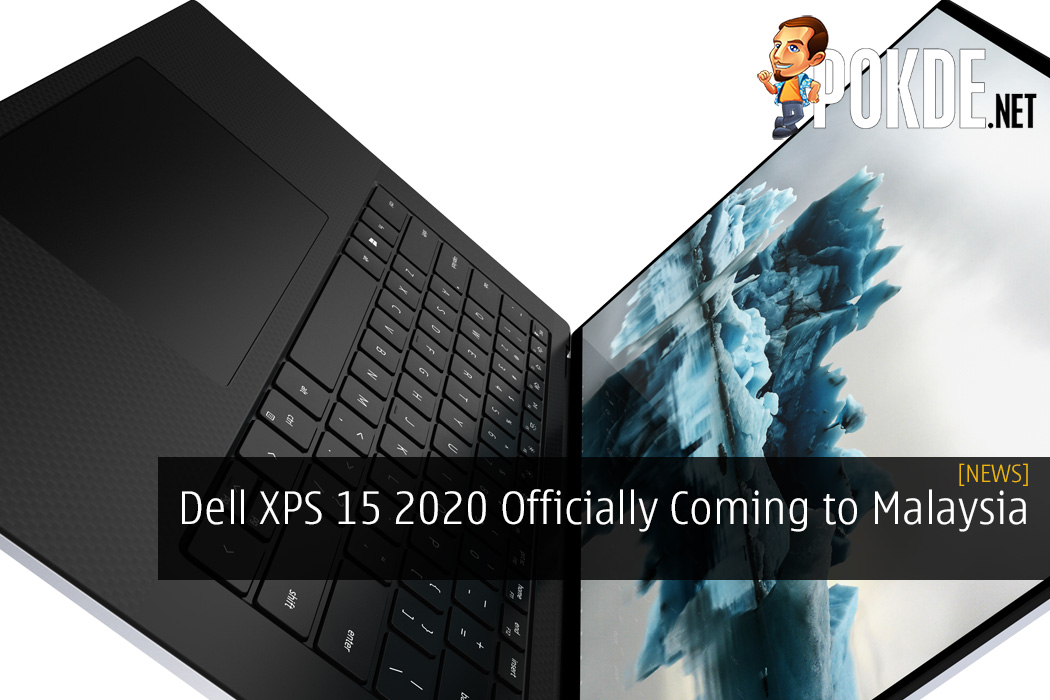 Dell XPS 15 2020 Officially Coming to Malaysia