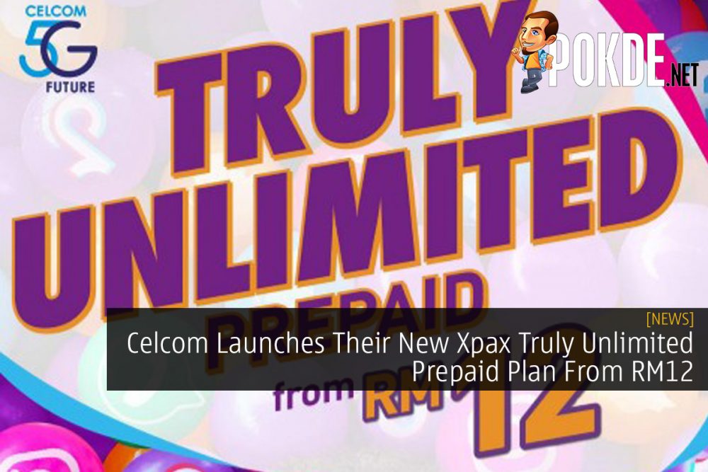 Celcom Launches Their New Xpax Truly Unlimited Prepaid Plan From RM12 32