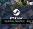 How to Setup Steam Family Library Sharing With Ease