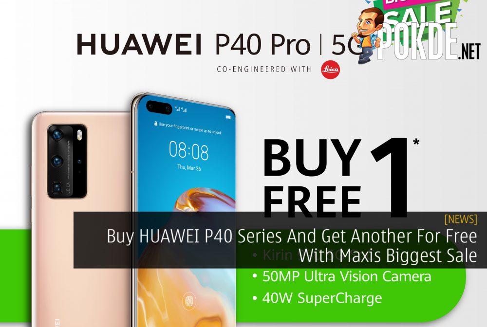 Buy HUAWEI P40 Series And Get Another For Free With Maxis Biggest Sale 21