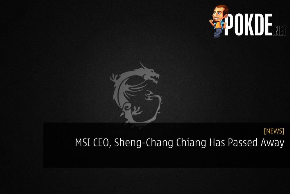 MSI CEO, Sheng-Chang Chiang Has Sadly Passed Away 22