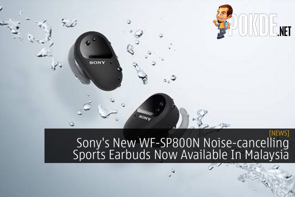 Sony's New WF-SP800N Noise-cancelling Sports Earbuds Now Available In Malaysia 22
