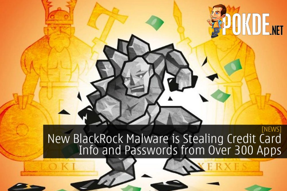 New BlackRock Malware is Stealing Credit Card Info and Passwords from Over 300 Apps