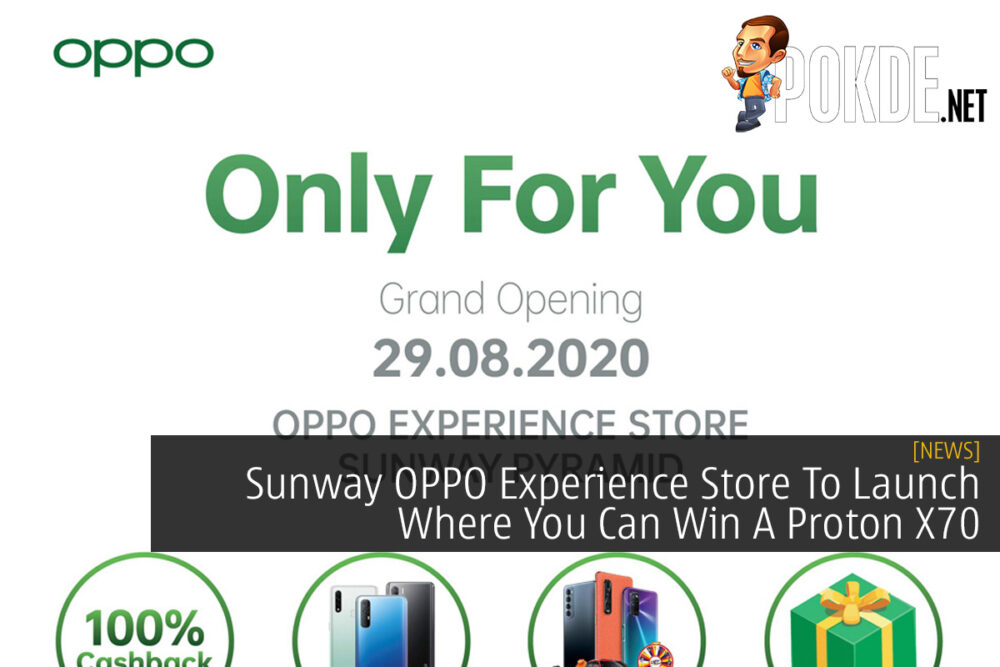 Sunway OPPO Experience Store To Launch Where You Can Win A Proton X70 32
