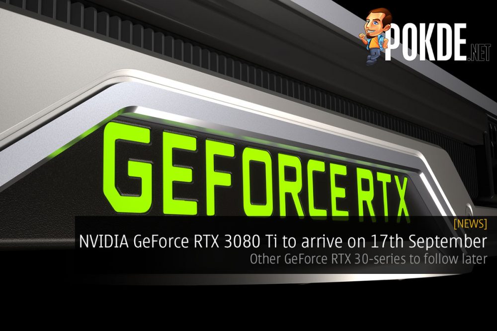 NVIDIA GeForce RTX 3080 Ti to arrive on 17th September, other GeForce RTX 30-series to follow later 26