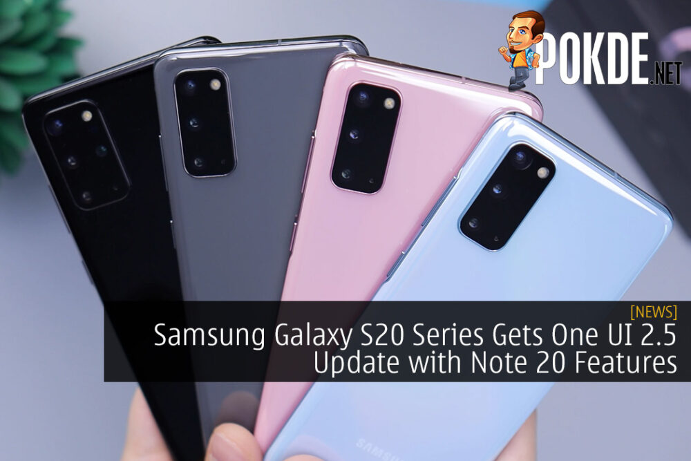 Samsung Galaxy S20 Series Gets One UI 2.5 Update with Note 20 Features