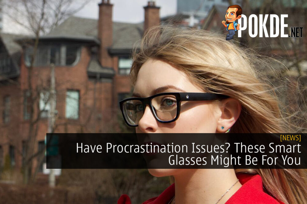 Have Procrastination Issues? These Smart Glasses Might Be For You 31