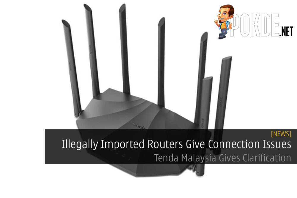 Illegally Imported Routers Give Connection Issues — Tenda Malaysia Gives Clarification 29