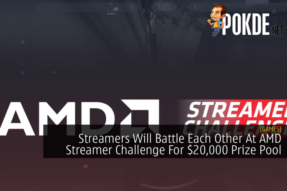 Streamers Will Battle Each Other At AMD Streamer Challenge For $20,000 Prize Pool 27