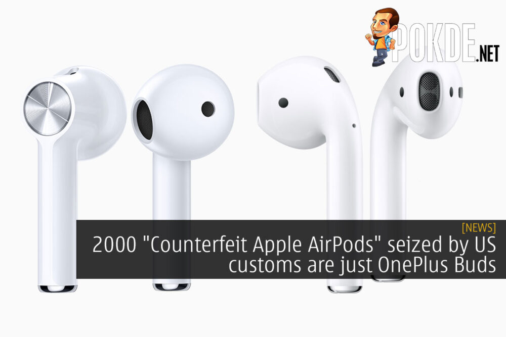 2000 "Counterfeit Apple AirPods" seized by US customs are just OnePlus Buds 30