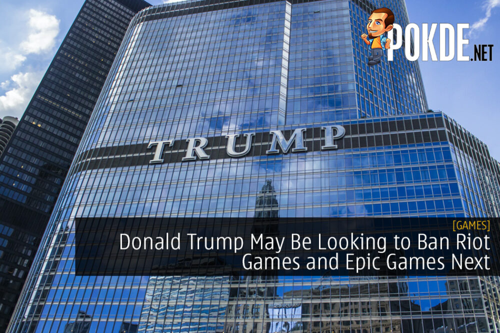 Donald Trump May Be Looking to Ban Riot Games and Epic Games Next 29