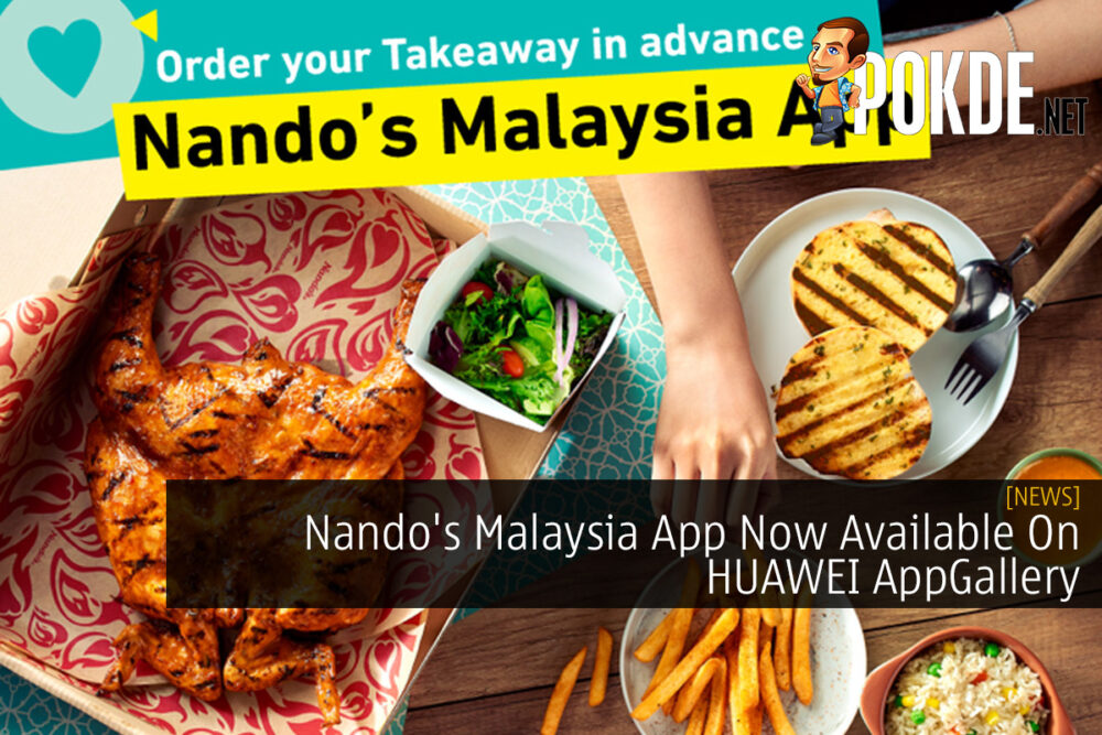 Nando's Malaysia App Now Available On HUAWEI AppGallery 22