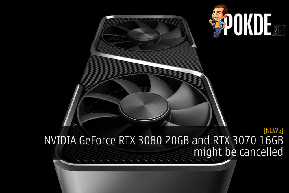 NVIDIA GeForce RTX 3080 20GB and RTX 3070 16GB might be cancelled 23