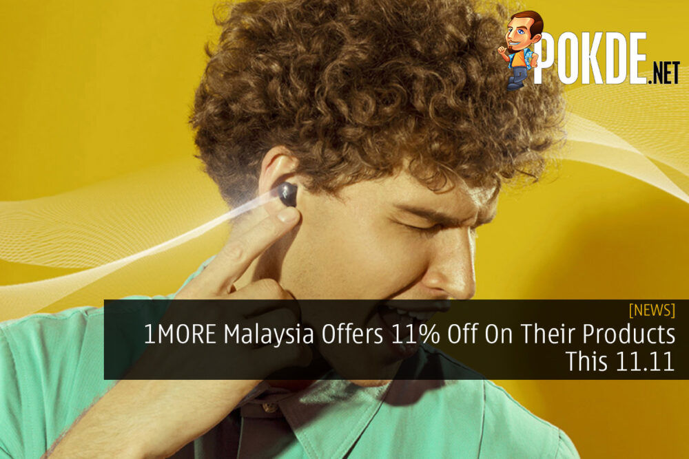 1MORE Malaysia Offers 11% Off On Their Products This 11.11 28
