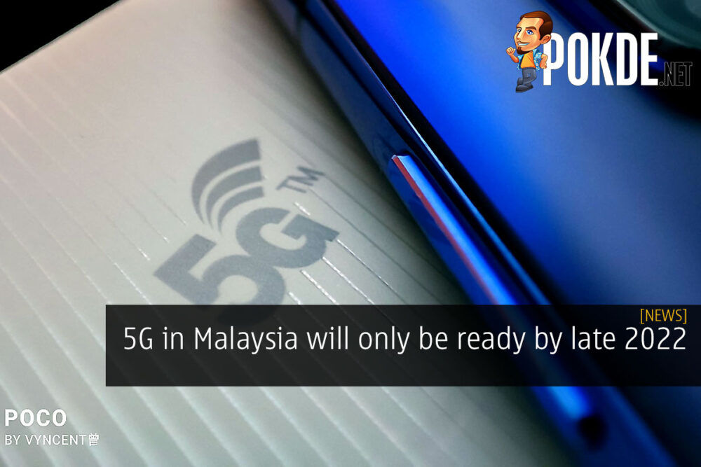 5G in Malaysia will only be ready by late 2022 29