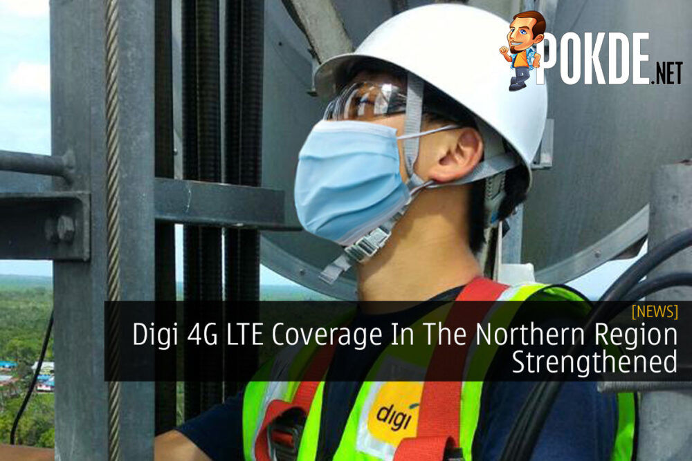 Digi 4G LTE Coverage In The Northern Region Strengthened 29