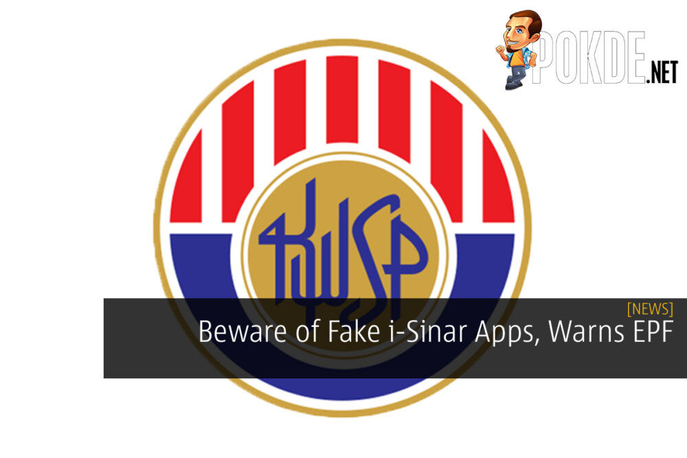 Beware of Fake i-Sinar Apps, Warns EPF 22