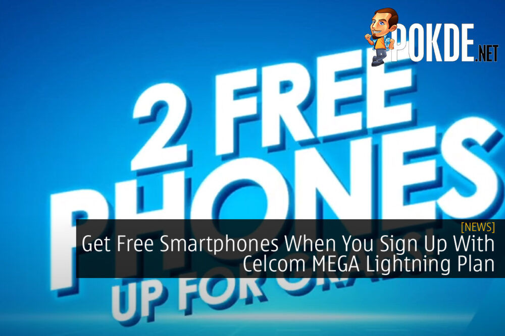 Get Free Smartphones When You Sign Up With Celcom MEGA Lightning Plan 31