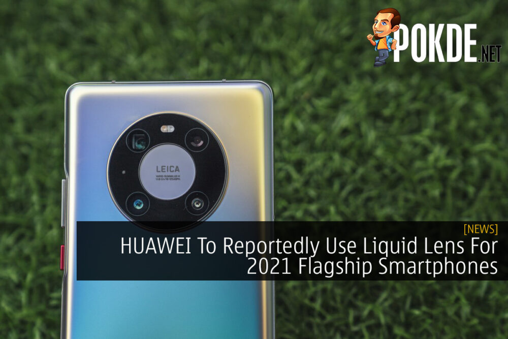 HUAWEI To Reportedly Use Liquid Lens For 2021 Flagship Smartphones 24