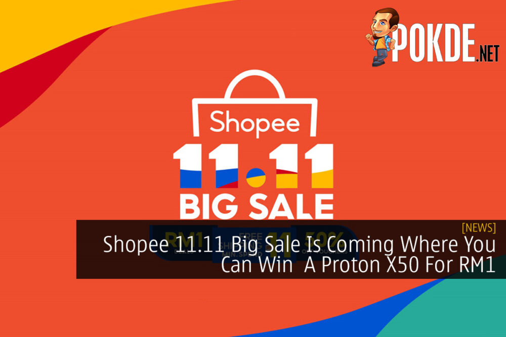 Shopee 11.11 Big Sale Is Coming Where You Can Win A Proton X50 For RM1 30