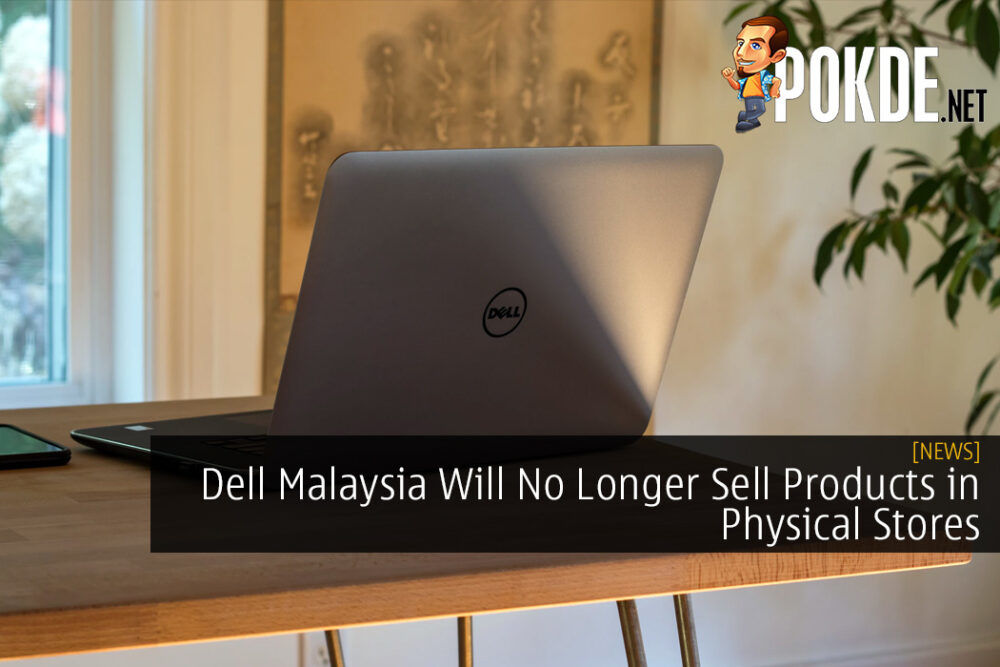 Dell Malaysia Will No Longer Sell Products in Physical Stores