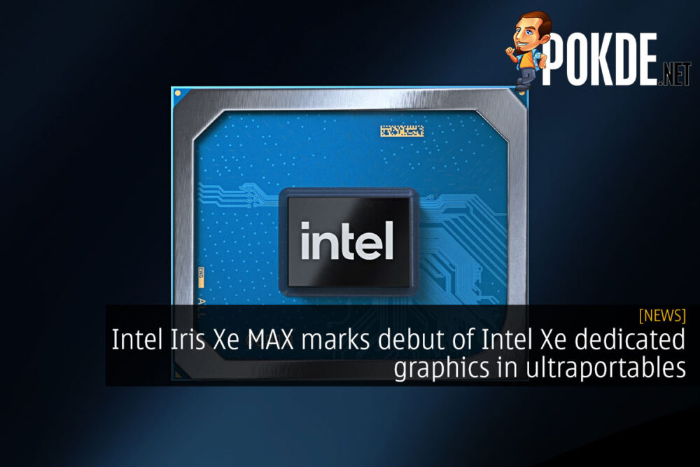 Intel Iris Xe MAX marks debut of Intel Xe dedicated graphics in ultraportables 20