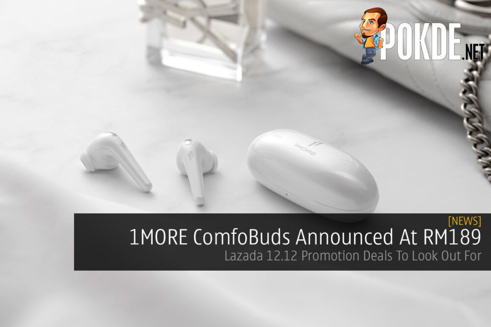 1MORE ComfoBuds Announced At RM189 — Lazada 12.12 Promotion Deals To Look Out For 31