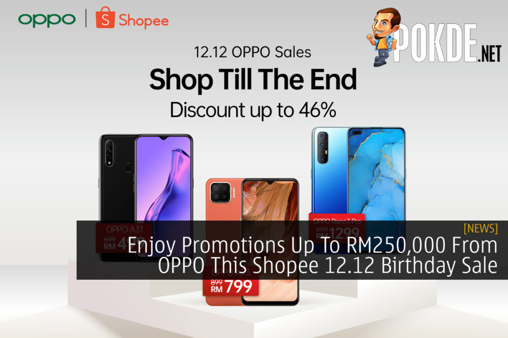 Enjoy Promotions Up To RM250,000 From OPPO This Shopee 12.12 Birthday Sale 29