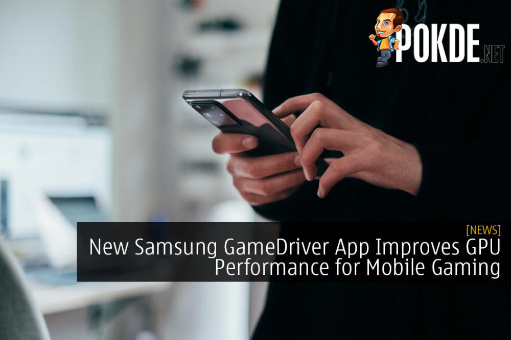 New Samsung GameDriver App Improves GPU Performance for Mobile Gaming