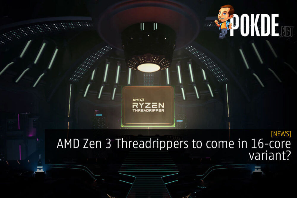 AMD Zen 3 Threadrippers to come in 16-core variant? 22