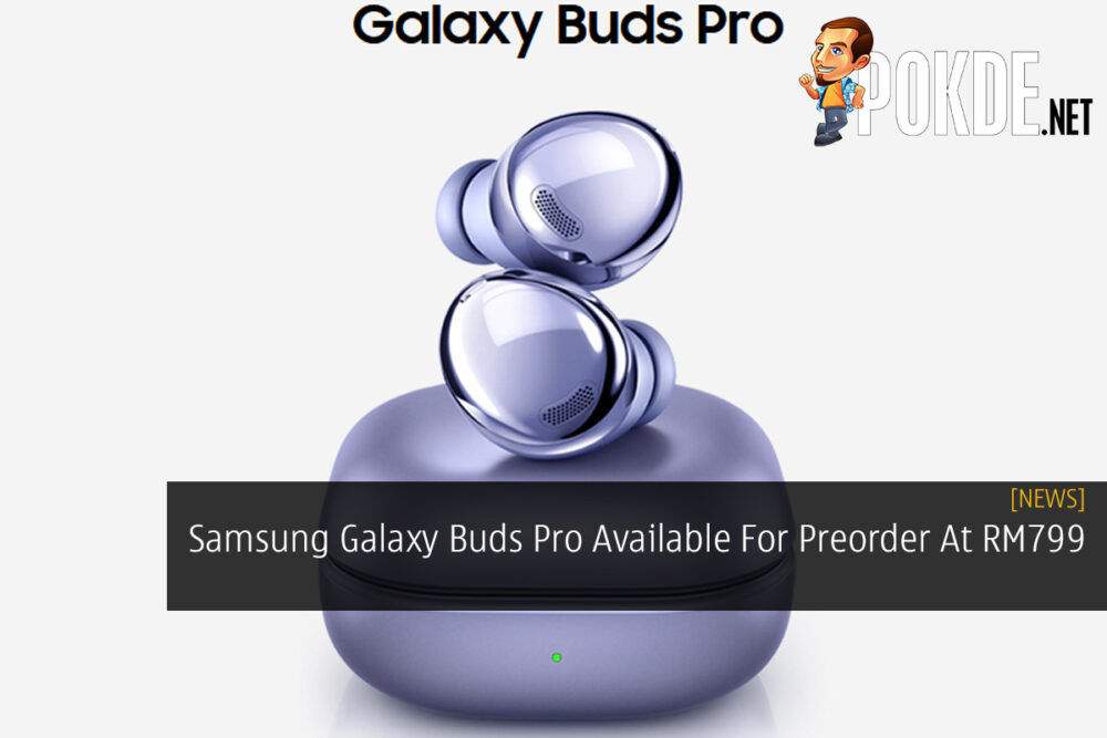 Samsung Galaxy Buds Pro Available For Preorder At RM799 26